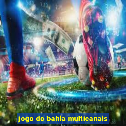 jogo do bahia multicanais